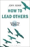 How to Lead Others: Eight Lessons for Beginners - John Adair - cover
