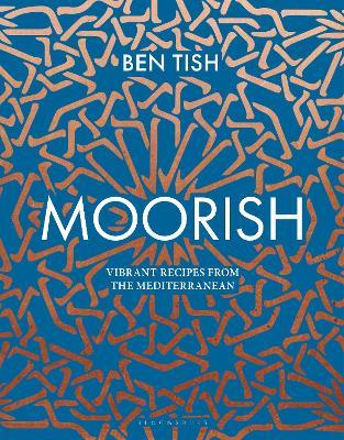 Moorish: Vibrant recipes from the Mediterranean - Ben Tish - cover