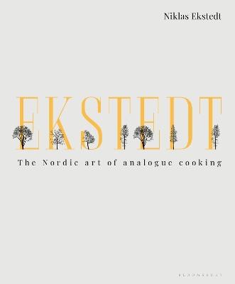 Ekstedt: The Nordic Art of Analogue Cooking - Niklas Ekstedt - cover