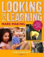 Looking for Learning: Mark Making: Creative ideas for incorporating mark making into all child-led play - Laura England - cover
