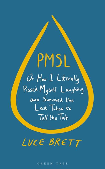 PMSL: Or How I Literally Pissed Myself Laughing and Survived the Last Taboo to Tell the Tale