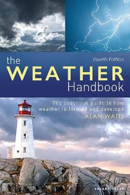The Weather Handbook: The Essential Guide to How Weather is Formed and Develops - Alan Watts - cover