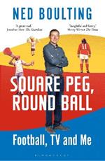 Square Peg, Round Ball: Football, TV and Me: Shortlisted for the Sunday Times Sports Book Awards 2023