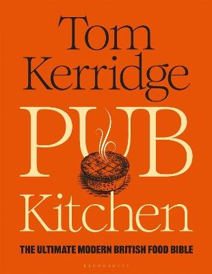 Pub Kitchen: The Ultimate Modern British Food Bible: THE SUNDAY TIMES BESTSELLER - Tom Kerridge - cover