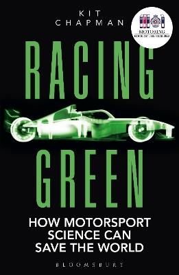 Racing Green: How Motorsport Science Can Save the World – THE RAC MOTORING BOOK OF THE YEAR - Kit Chapman - cover