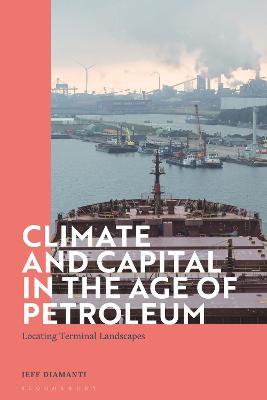 Climate and Capital in the Age of Petroleum: Locating Terminal Landscapes - Jeff Diamanti - cover