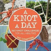 A Knot A Day: 365 Knot Challenges for All Abilities - Nic Compton - cover