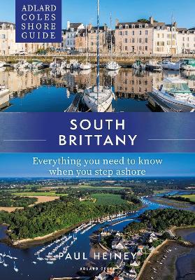 Adlard Coles Shore Guide: South Brittany: Everything you need to know when you step ashore - Paul Heiney - cover