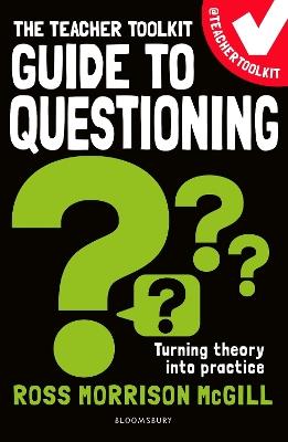 The Teacher Toolkit Guide to Questioning - Ross Morrison McGill - cover