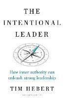 The Intentional Leader: How Inner Authority Can Unleash Strong Leadership