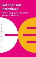 Get That Job: Interviews: How to keep your head and land your ideal job