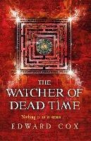 The Watcher of Dead Time: Book Three - Edward Cox - cover