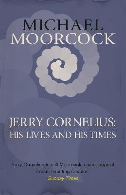 Jerry Cornelius: His Lives and His Times - Michael Moorcock - cover