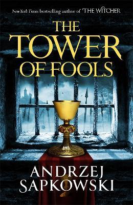 The Tower of Fools: From the bestselling author of THE WITCHER series comes a new fantasy - Andrzej Sapkowski - cover