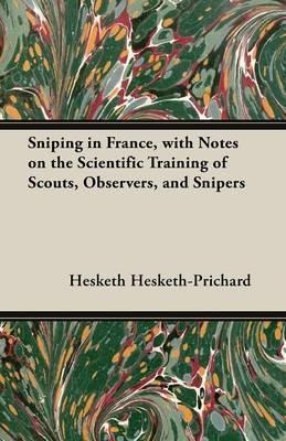 Sniping in France, with Notes on the Scientific Training of Scouts, Observers, and Snipers - Hesketh Hesketh-Prichard - cover