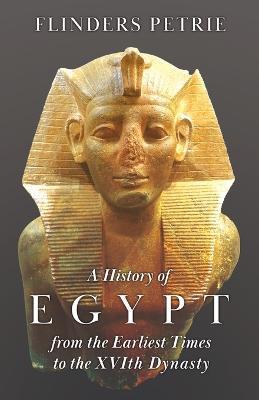 A History of Egypt from the Earliest Times to the XVIth Dynasty - Flinders Petrie - cover