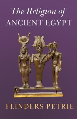 The Religion of Ancient Egypt - Flinders Petrie - cover