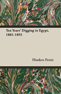 Ten Years' Digging in Egypt, 1881-1891 - Flinders Petrie - cover
