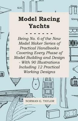 Model Racing Yachts - Being No. 6 of the New Model Maker Series of Practical Handbooks Covering Every Phase of Model Building and Design - With 90 Illustrations Including 12 Practical Working Designs - Norman G. Taylor - cover