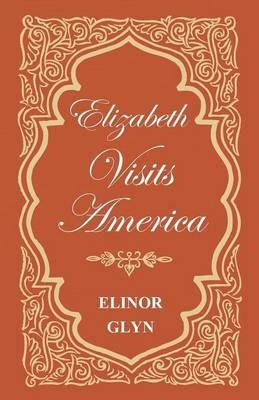 Elizabeth Visits America - Elinor Glyn - cover