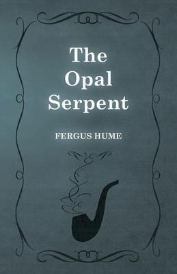 The Opal Serpent - Fergus Hume - cover