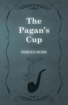The Pagan's Cup - Fergus Hume - cover