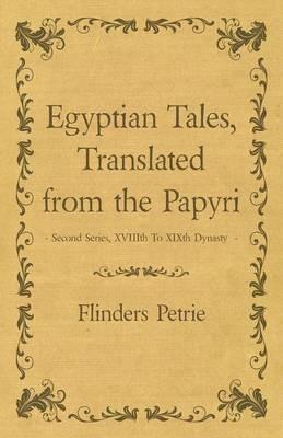 Egyptian Tales, Translated from the Papyri - Second Series, XVIIIth To XIXth Dynasty - Flinders Petrie - cover