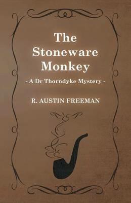 The Stoneware Monkey (A Dr Thorndyke Mystery) - Richard Austin Freeman - cover