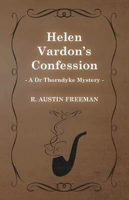 Helen Vardon's Confession (A Dr Thorndyke Mystery) - Richard Austin Freeman - cover