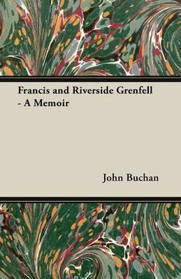 Francis and Riverside Grenfell - A Memoir - John Buchan - cover