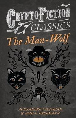 The Man-Wolf (Cryptofiction Classics) - Emile Erckmann,Alexandre Chatrian - cover