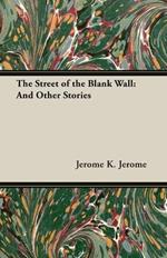 The Street of the Blank Wall: And Other Stories