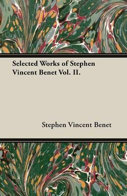 Selected Works of Stephen Vincent Benet Vol. II. - Stephen Vincent Benet - cover