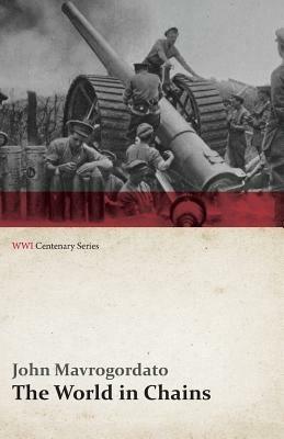 The World in Chains (WWI Centenary Series) - John Mavrogordato - cover