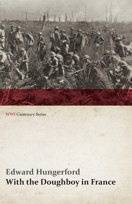 With the Doughboy in France (WWI Centenary Series) - Edward Hungerford - cover