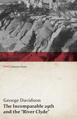 The Incomparable 29th and the River Clyde (WWI Centenary Series) - George Davidson - cover