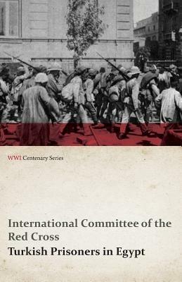 Turkish Prisoners in Egypt (WWI Centenary Series) - International Committee of the Red Cross - cover