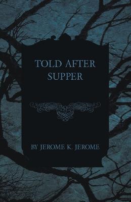 Told After Supper - Jerome K Jerome - cover