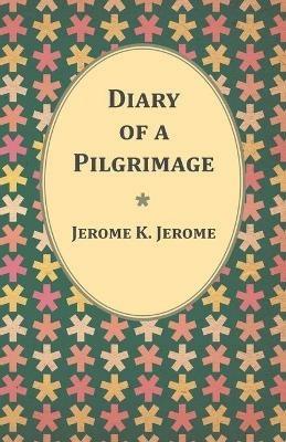 Diary of a Pilgrimage - Jerome K Jerome - cover