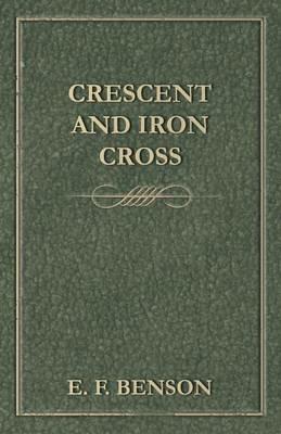 Crescent and Iron Cross - E F Benson - cover