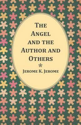 The Angel and the Author and Others - Jerome K Jerome - cover