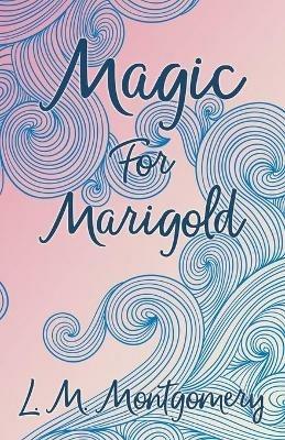 Magic for Marigold - Lucy Maud Montgomery - cover