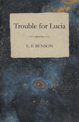 Trouble for Lucia - E F Benson - cover