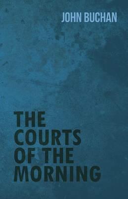 The Courts of the Morning - John Buchan - cover