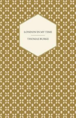 London in My Time - Thomas Burke - cover