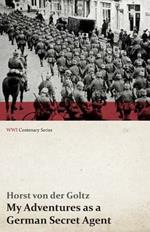 My Adventures as a German Secret Agent (Wwi Centenary Series)