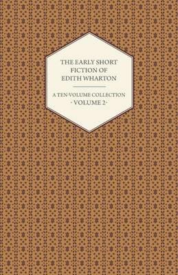 The Early Short Fiction of Edith Wharton - A Ten-Volume Collection - Volume 2 - Edith Wharton - cover