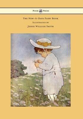 The Now-A-Days Fairy Book - Illustrated by Jessie Willcox Smith - Anna Alice Chapin - cover