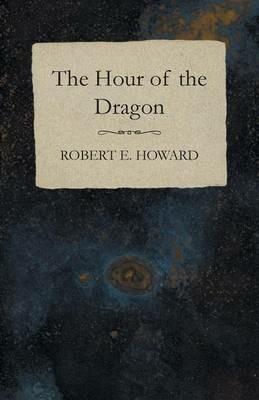 The Hour of the Dragon - Robert E Howard - cover