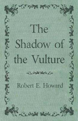 The Shadow of the Vulture - Robert E Howard - cover
